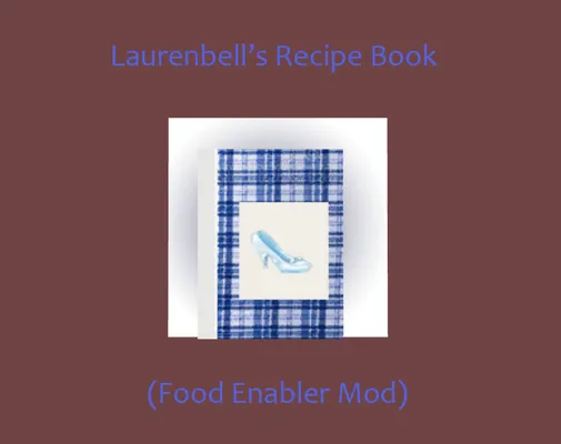 Laurenbell's Recipe Book (Custom Recipes - Food Enabler Mod) UPDATED July 2022
