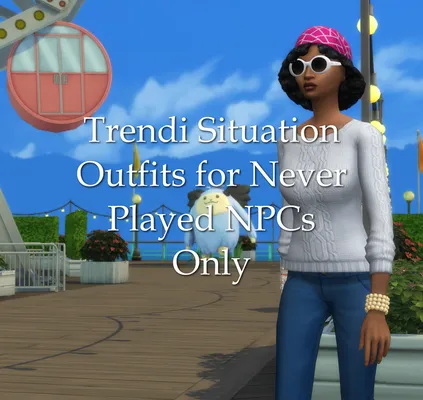 Trendi Situation Outfits for NeverPlayed NPCs Only