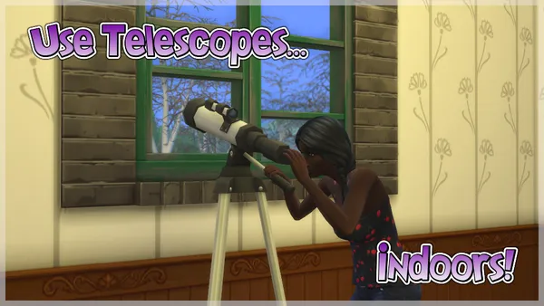 Use Telescopes...Indoors!